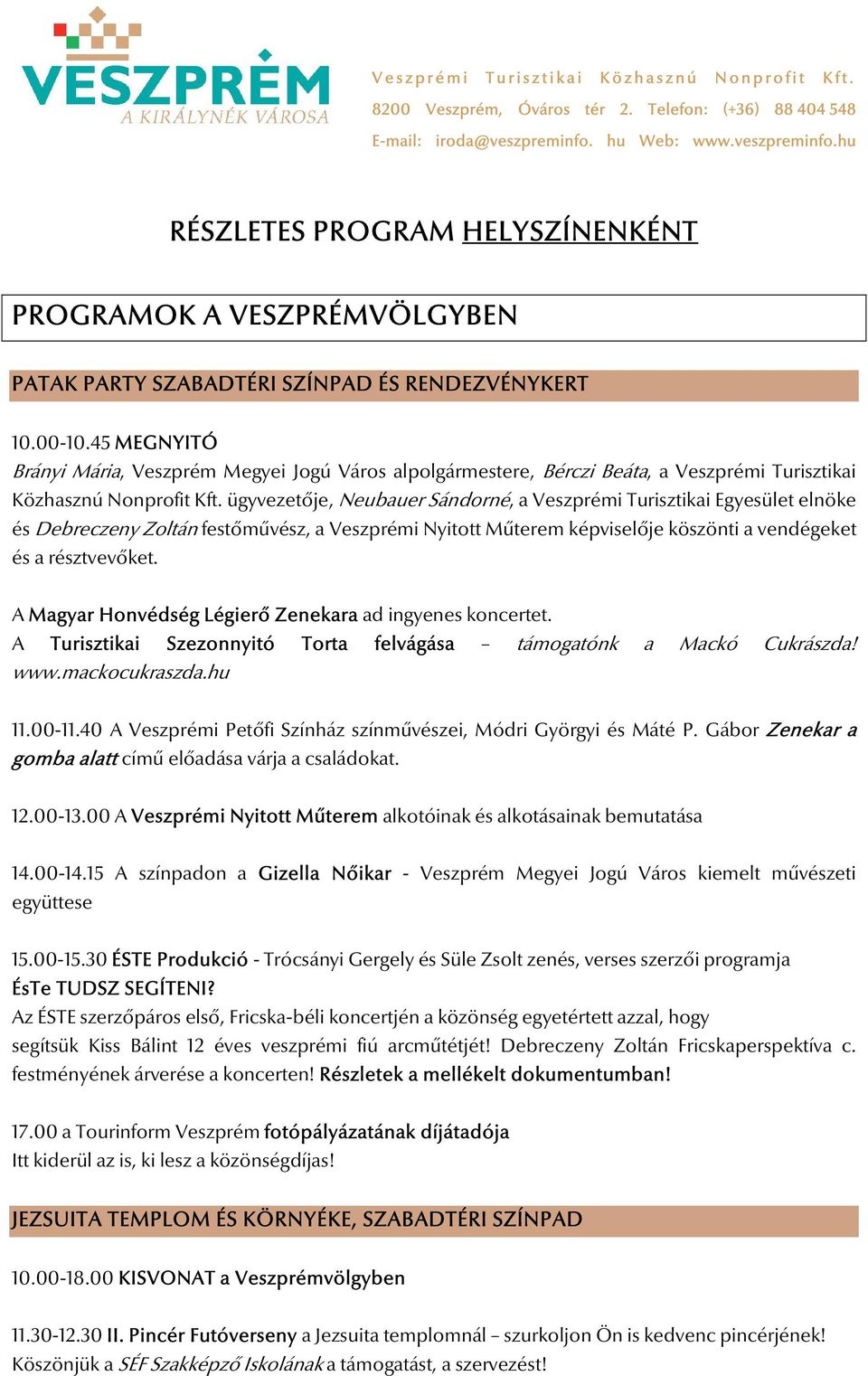 ügyvezetője, Neubauer Sándorné, a Veszprémi Turisztikai Egyesület elnöke és Debreczeny Zoltán festőművész, a Veszprémi Nyitott Műterem képviselője köszönti a vendégeket és a résztvevőket.