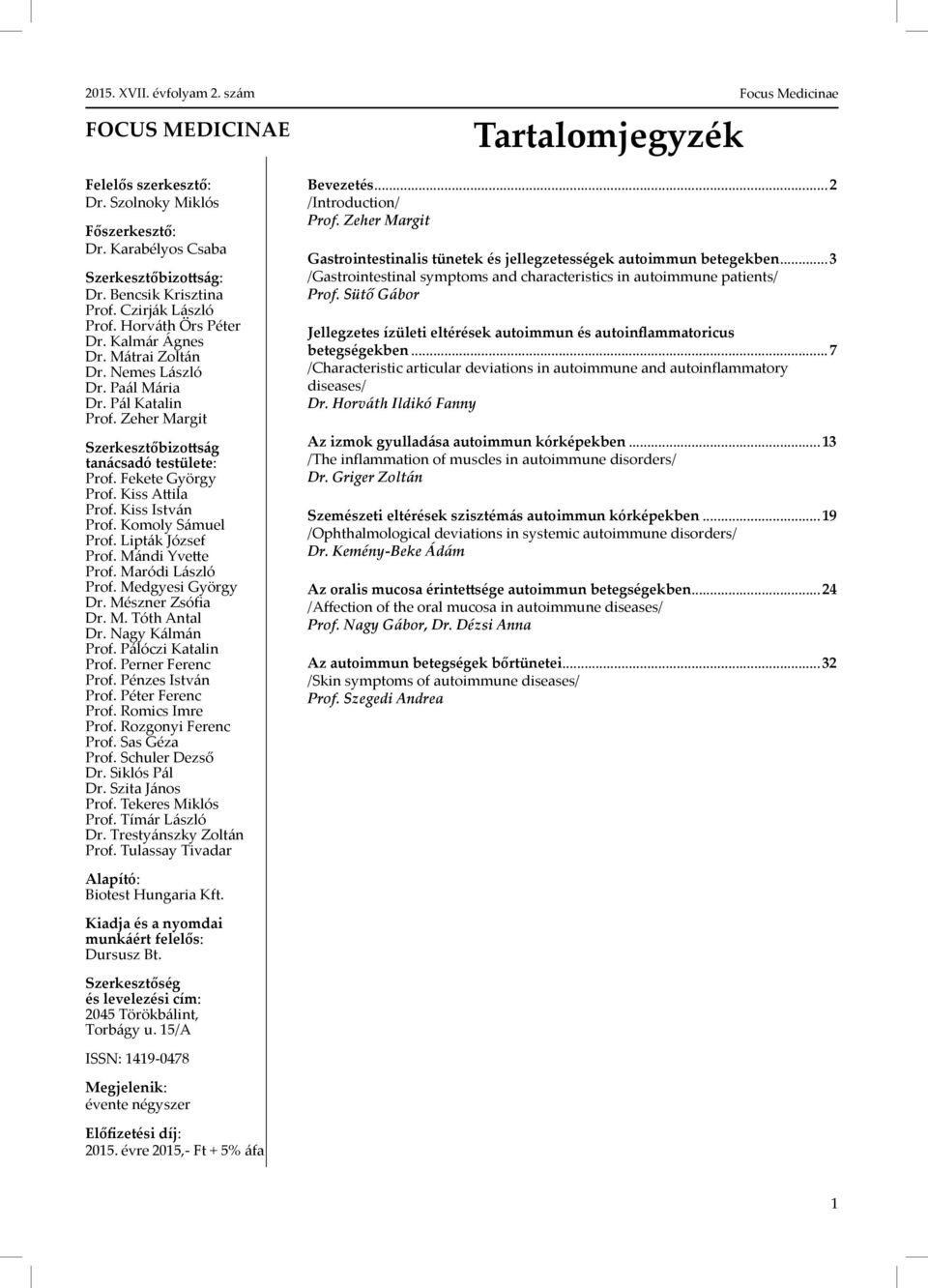 Komoly Sámuel Prof. Lipták József Prof. Mándi Yvette Prof. Maródi László Prof. Medgyesi György Dr. Mészner Zsófia Dr. M. Tóth Antal Dr. Nagy Kálmán Prof. Pálóczi Katalin Prof. Perner Ferenc Prof.