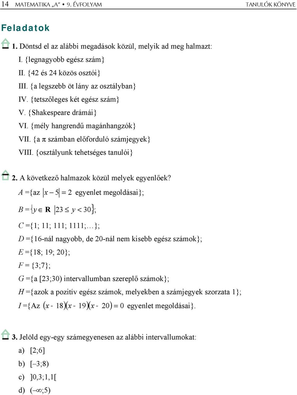 {osztályunk tehetséges tanulói}. A következő halmazok közül melyek egyenlőek?