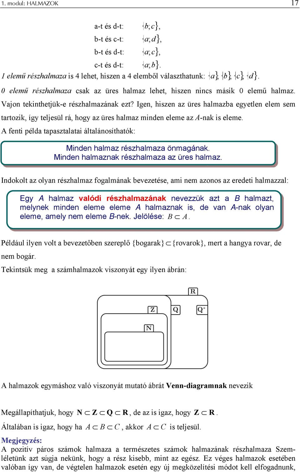 Igen, hiszen az üres halmazba egyetlen elem sem tartozik, így teljesül rá, hogy az üres halmaz minden eleme az A-nak is eleme.