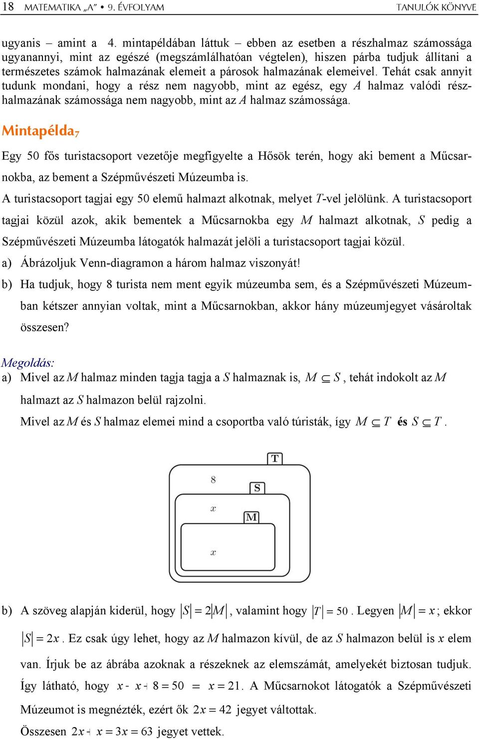 halmazának elemeivel. Tehát csak annyit tudunk mondani, hogy a rész nem nagyobb, mint az egész, egy A halmaz valódi részhalmazának számossága nem nagyobb, mint az A halmaz számossága.