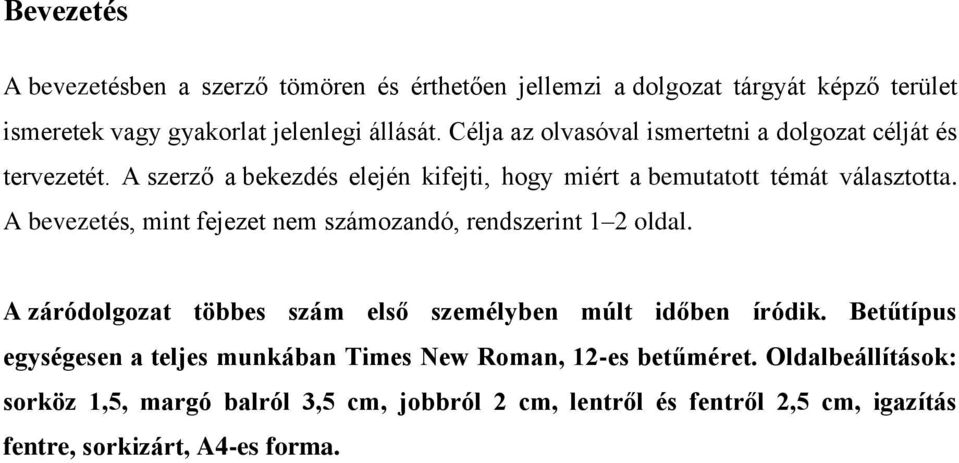 A bevezetés, mint fejezet nem számozandó, rendszerint 1 2 oldal. A záródolgozat többes szám első személyben múlt időben íródik.