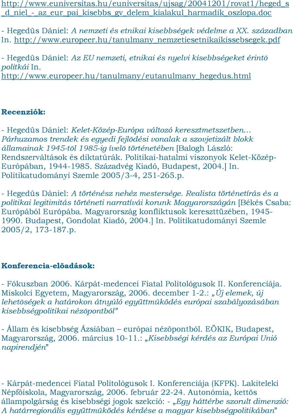 pdf - Hegedûs Dániel: Az EU nemzeti, etnikai és nyelvi kisebbségeket érintõ politkái In. http://www.europeer.hu/tanulmany/eutanulmany_hegedus.