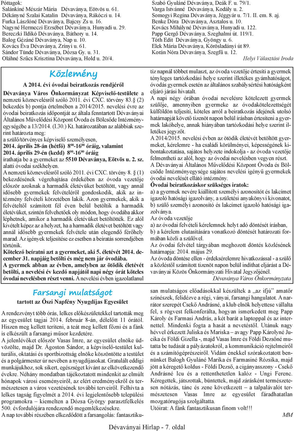 20/4. Közlemény A 2014. évi óvodai beiratkozás rendjéről Dévaványa Város Önkormányzat Képviselő-testülete a nemzeti köznevelésről szóló 2011. évi CXC. törvény 83.