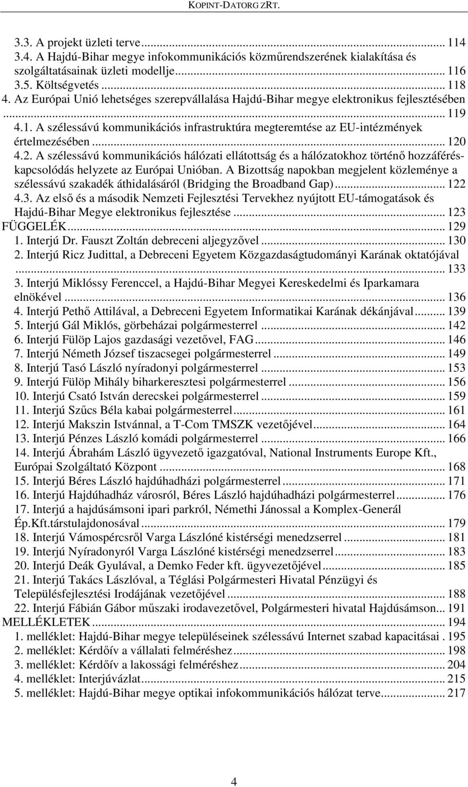 4.2. A szélessávú kommunikációs hálózati ellátottság és a hálózatokhoz történő hozzáféréskapcsolódás helyzete az Európai Unióban.