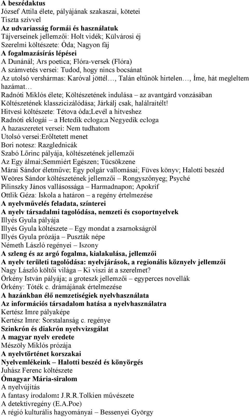 megleltem hazámat Radnóti Miklós élete; Költészetének indulása az avantgárd vonzásában Költészetének klasszicizálódása; Járkálj csak, halálraítélt!