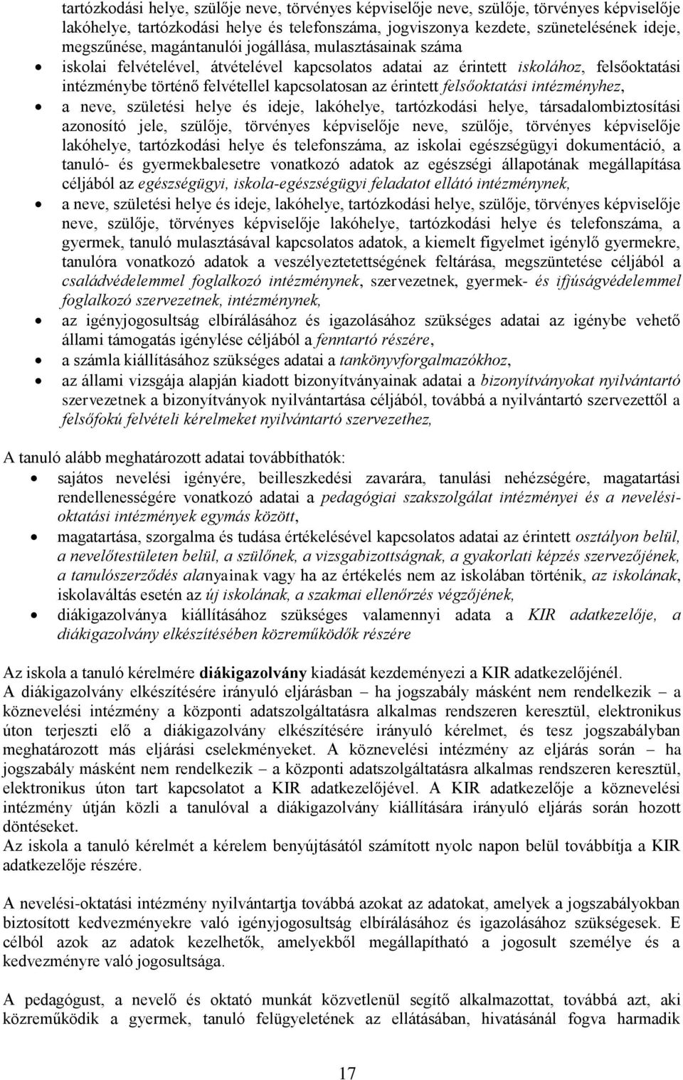 felsőoktatási intézményhez, a neve, születési helye és ideje, lakóhelye, tartózkodási helye, társadalombiztosítási azonosító jele, szülője, törvényes képviselője neve, szülője, törvényes képviselője