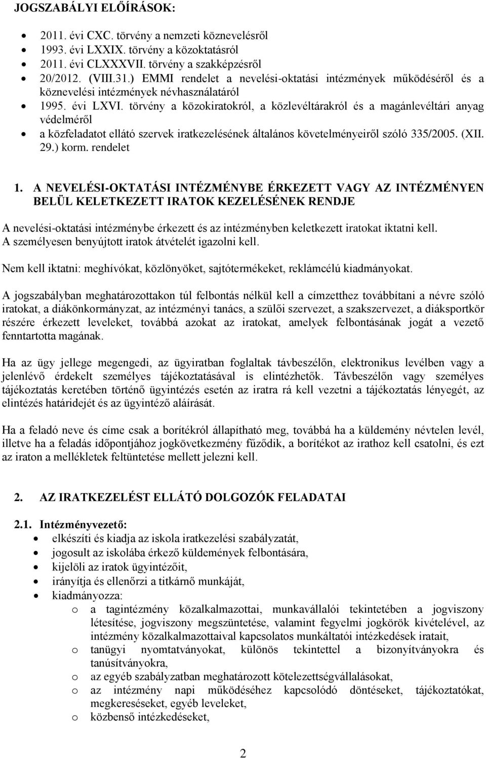 törvény a közokiratokról, a közlevéltárakról és a magánlevéltári anyag védelméről a közfeladatot ellátó szervek iratkezelésének általános követelményeiről szóló 335/2005. (XII. 29.) korm. rendelet 1.