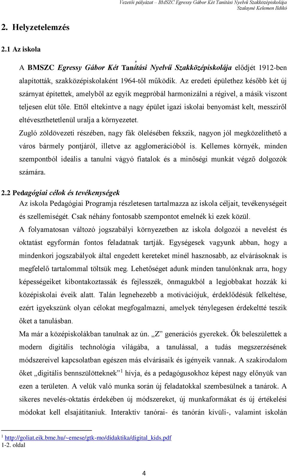 Ettől eltekintve a nagy épület igazi iskolai benyomást kelt, messziről eltéveszthetetlenül uralja a környezetet.