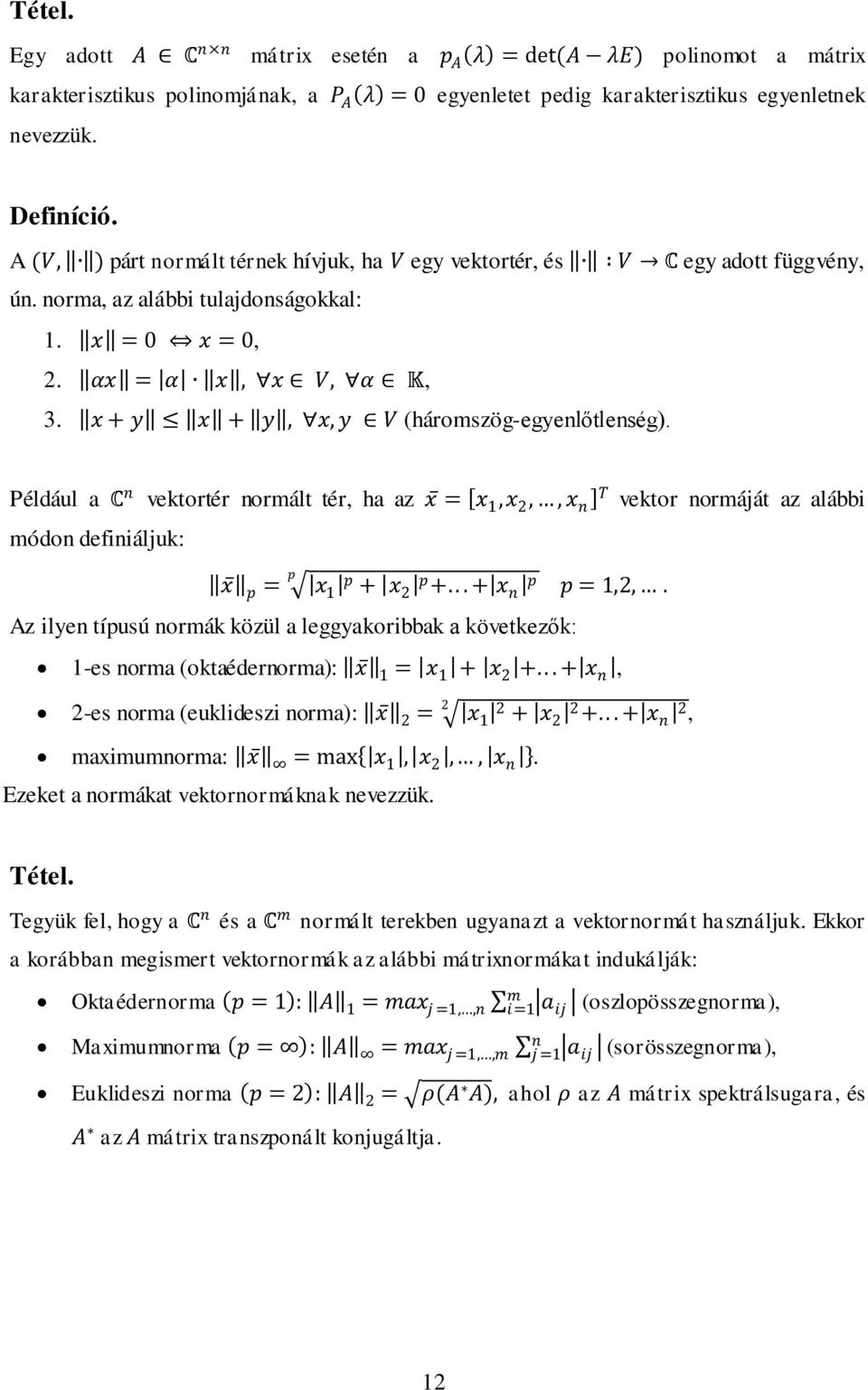 x + y x + y, x, y V (háromszög-egyenlőtlenség). Például a C n vektortér normált tér, ha az x = x,x 2,, x n T vektor normáját az alábbi módon definiáljuk: p x p = x p + x p 2 +.