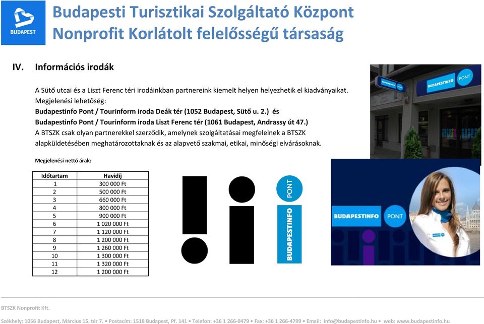 ) és Budapestinfo Pont / Tourinform iroda Liszt Ferenc tér (1061 Budapest, Andrassy út 47.