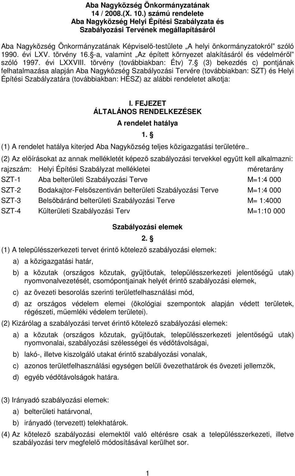 törvény 16. -a, valamint Az épített környezet alakításáról és védelmérıl szóló 1997. évi LXXVIII. törvény (továbbiakban: Étv) 7.