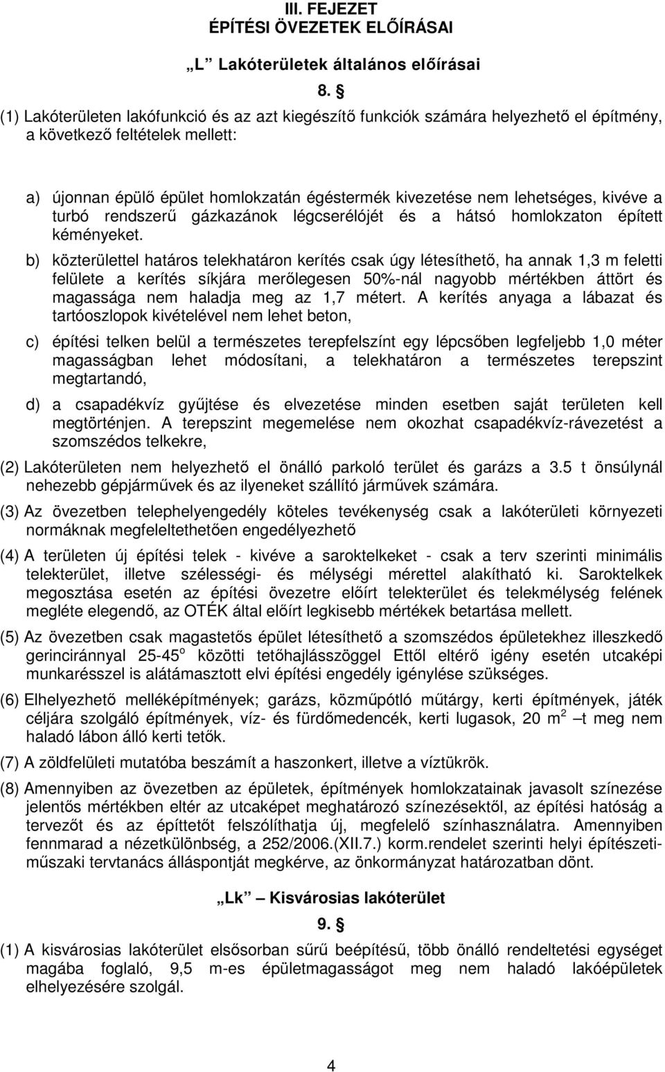 kivéve a turbó rendszerő gázkazánok légcserélójét és a hátsó homlokzaton épített kéményeket.
