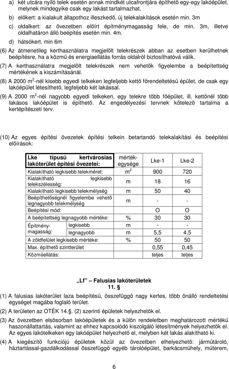 min 6m (6) Az átmenetileg kerthasználatra megjelölt telekrészek abban az esetben kerülhetnek beépítésre, ha a közmő és energiaellátás forrás oldalról biztosíthatóvá válik.