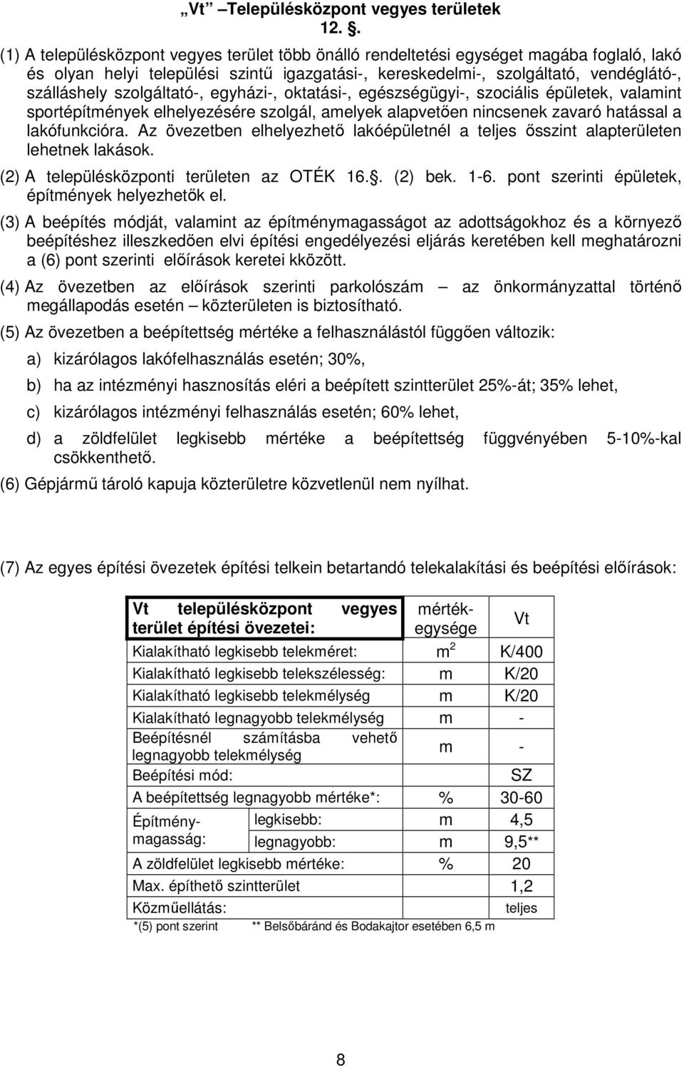 szolgáltató-, egyházi-, oktatási-, egészségügyi-, szociális épületek, valamint sportépítmények elhelyezésére szolgál, amelyek alapvetıen nincsenek zavaró hatással a lakófunkcióra.