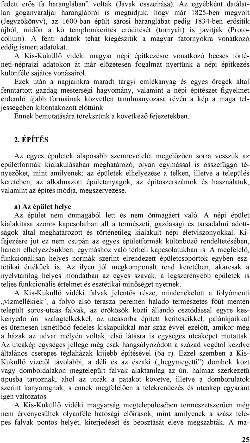 erődítését (tornyait) is javítják (Protocollum). A fenti adatok tehát kiegészítik a magyar fatornyokra vonatkozó eddig ismert adatokat.