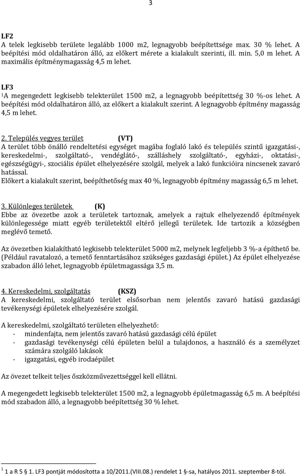A legnagyobb építmény magasság 4,5 m lehet. 2.