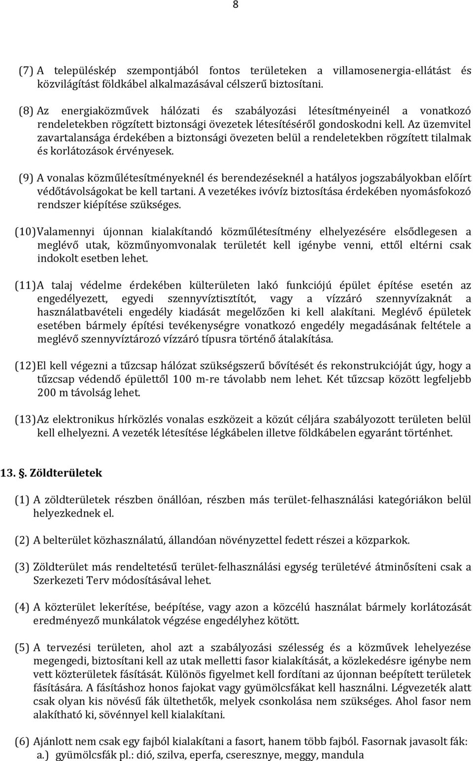 Az üzemvitel zavartalansága érdekében a biztonsági övezeten belül a rendeletekben rögzített tilalmak és korlátozások érvényesek.