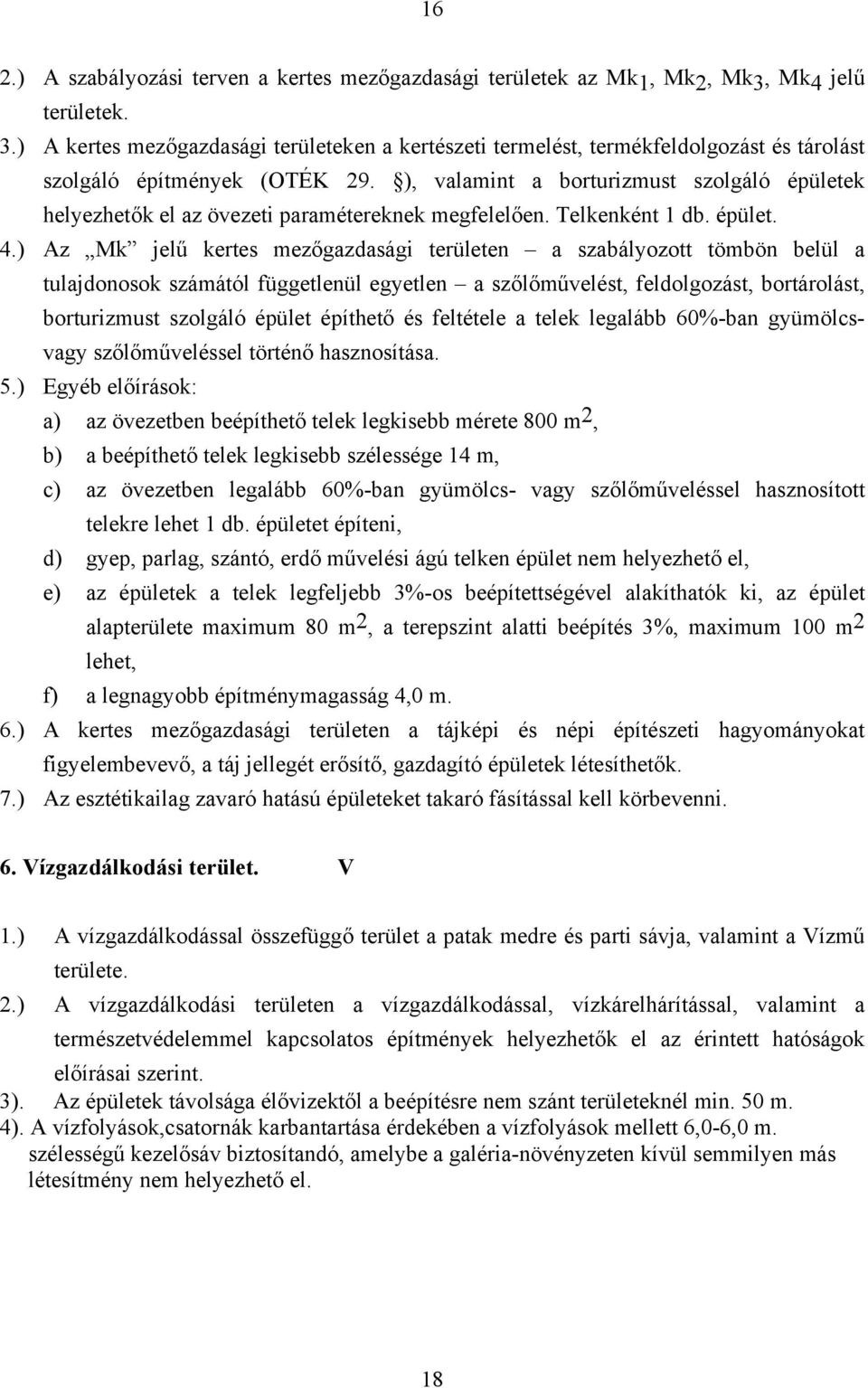 ), valamint a borturizmust szolgáló épületek helyezhetők el az övezeti paramétereknek megfelelően. Telkenként 1 db. épület. 4.