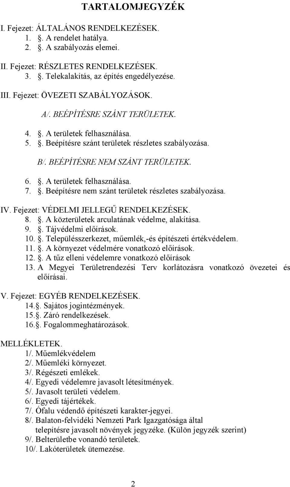 . A területek felhasználása. 7.. Beépítésre nem szánt területek részletes szabályozása. IV. Fejezet: VÉDELMI JELLEGŰ RENDELKEZÉSEK. 8.. A közterületek arculatának védelme, alakítása. 9.