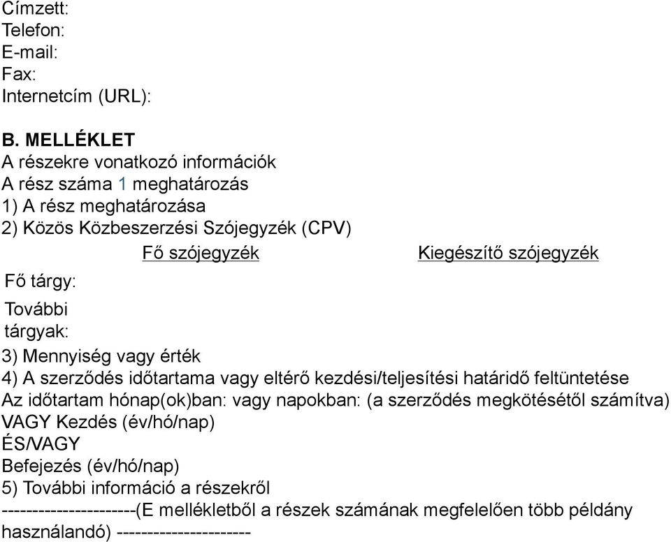 Kiegészítő szójegyzék További tárgyak: 3) Mennyiség vagy érték 4) A szerződés időtartama vagy eltérő kezdési/teljesítési határidő feltüntetése Az időtartam