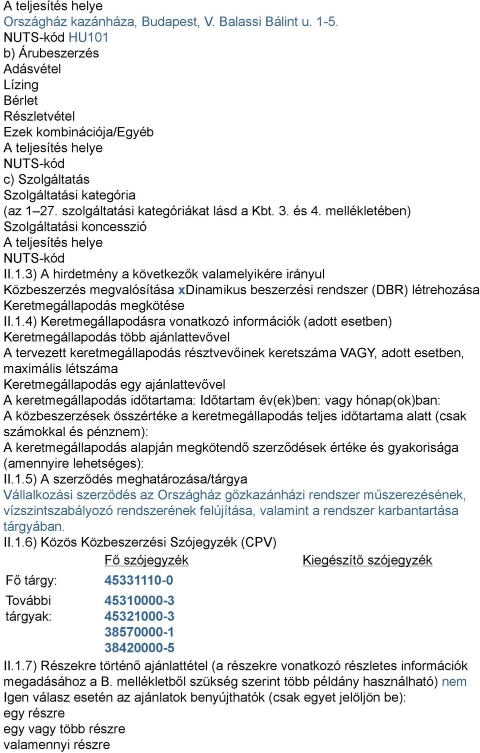 szolgáltatási kategóriákat lásd a Kbt. 3. és 4. mellékletében) Szolgáltatási koncesszió A teljesítés helye NUTS-kód II.1.