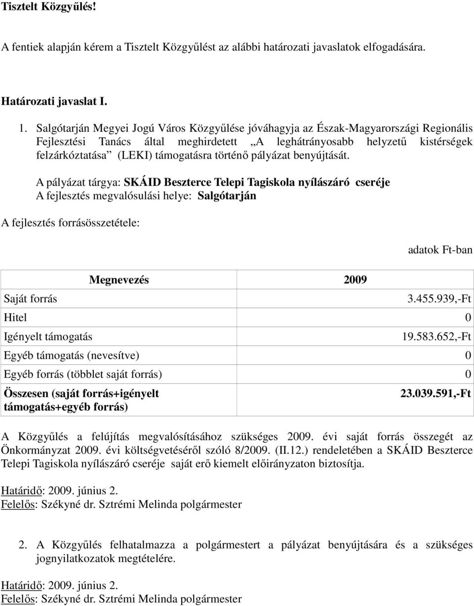 A pályázat tárgya: SKÁID Beszterce Telepi Tagiskola nyílászáró cseréje A fejlesztés forrásösszetétele: 3.455.