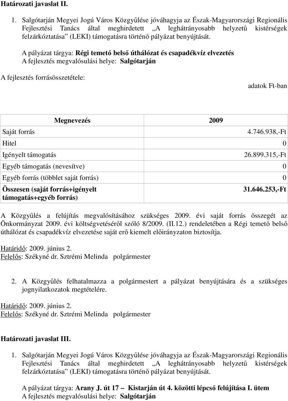 938,-Ft 26.899.315,-Ft 31.646.253,-Ft Önkormányzat 2009. évi költségvetésérıl szóló 8/2009. (II.12.