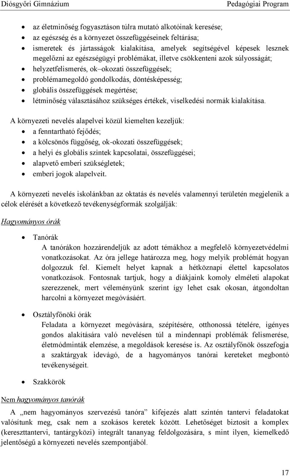 összefüggések megértése; létminőség választásához szükséges értékek, viselkedési normák kialakítása.