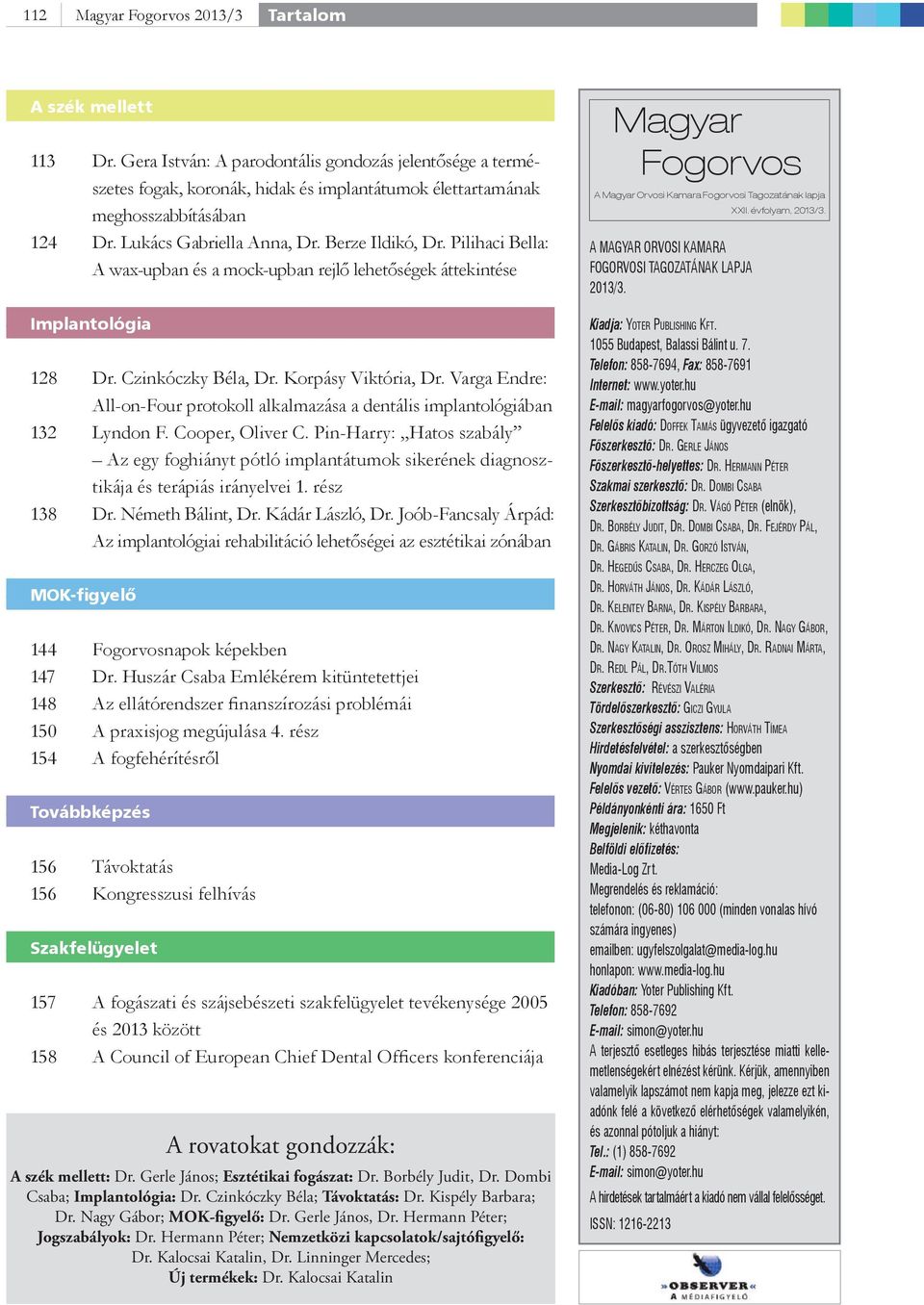 Pilihaci Bella: A wax-upban és a mock-upban rejlő lehetőségek áttekintése Implantológia 128 Dr. Czinkóczky Béla, Dr. Korpásy Viktória, Dr.