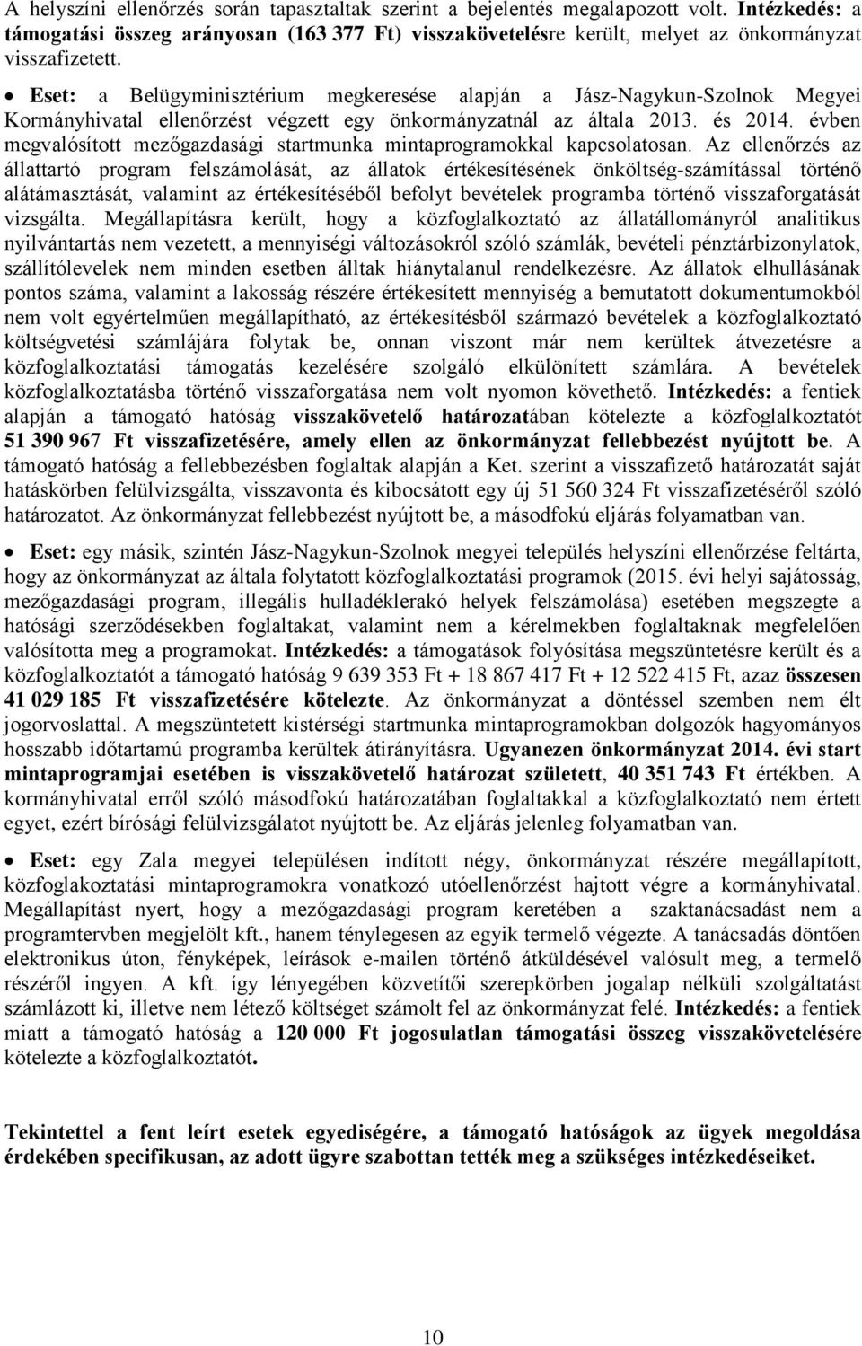 Eset: a Belügyminisztérium megkeresése alapján a Jász-Nagykun-Szolnok Megyei Kormányhivatal ellenőrzést végzett egy önkormányzatnál az általa 2013. és 2014.