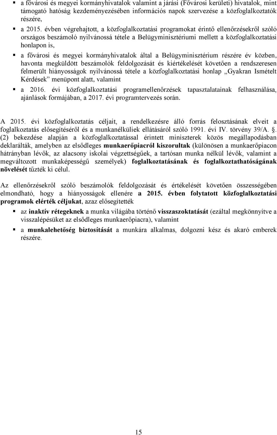 megyei kormányhivatalok által a Belügyminisztérium részére év közben, havonta megküldött beszámolók feldolgozását és kiértékelését követően a rendszeresen felmerült hiányosságok nyilvánossá tétele a