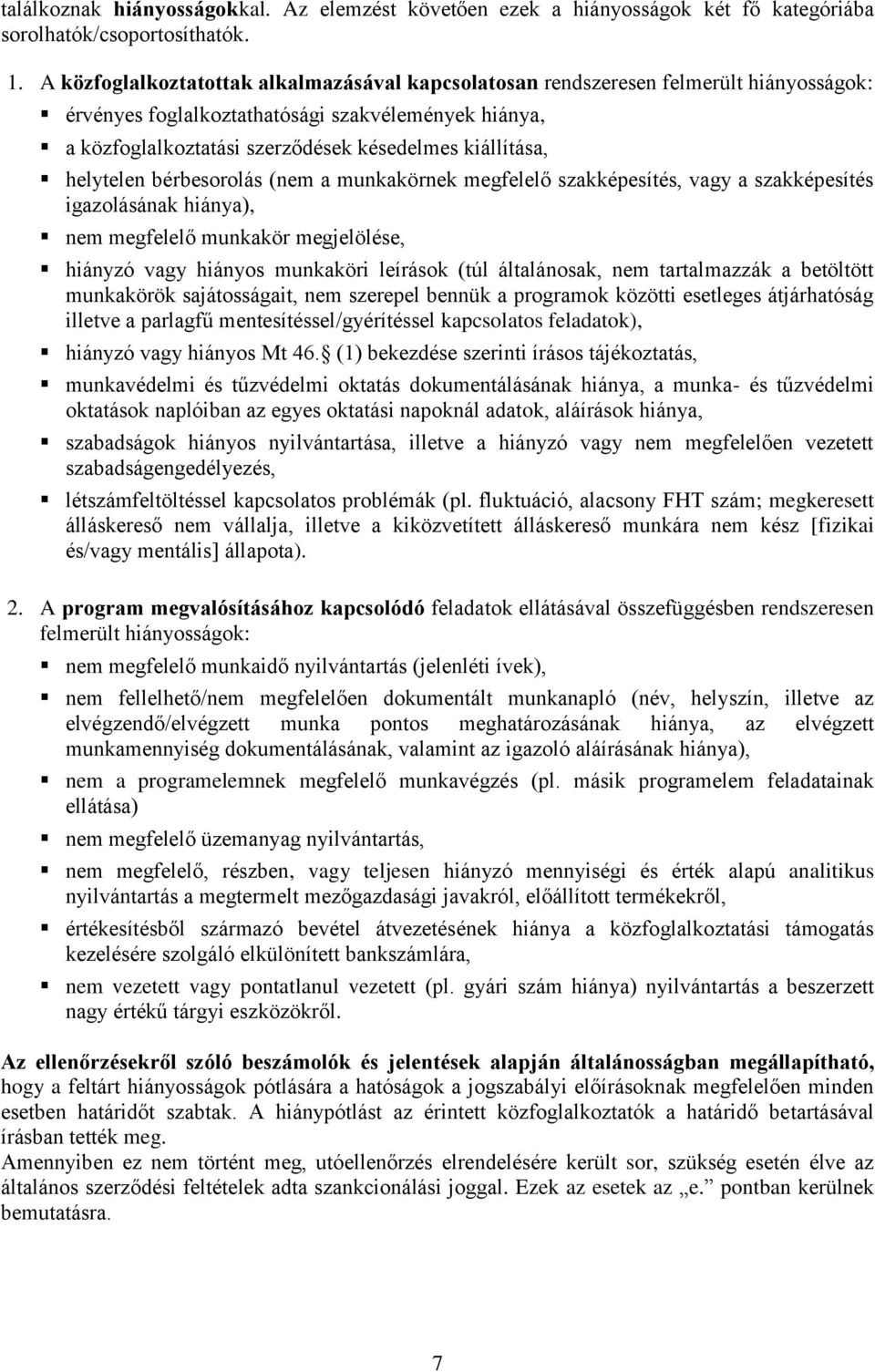 helytelen bérbesorolás (nem a munkakörnek megfelelő szakképesítés, vagy a szakképesítés igazolásának hiánya), nem megfelelő munkakör megjelölése, hiányzó vagy hiányos munkaköri leírások (túl