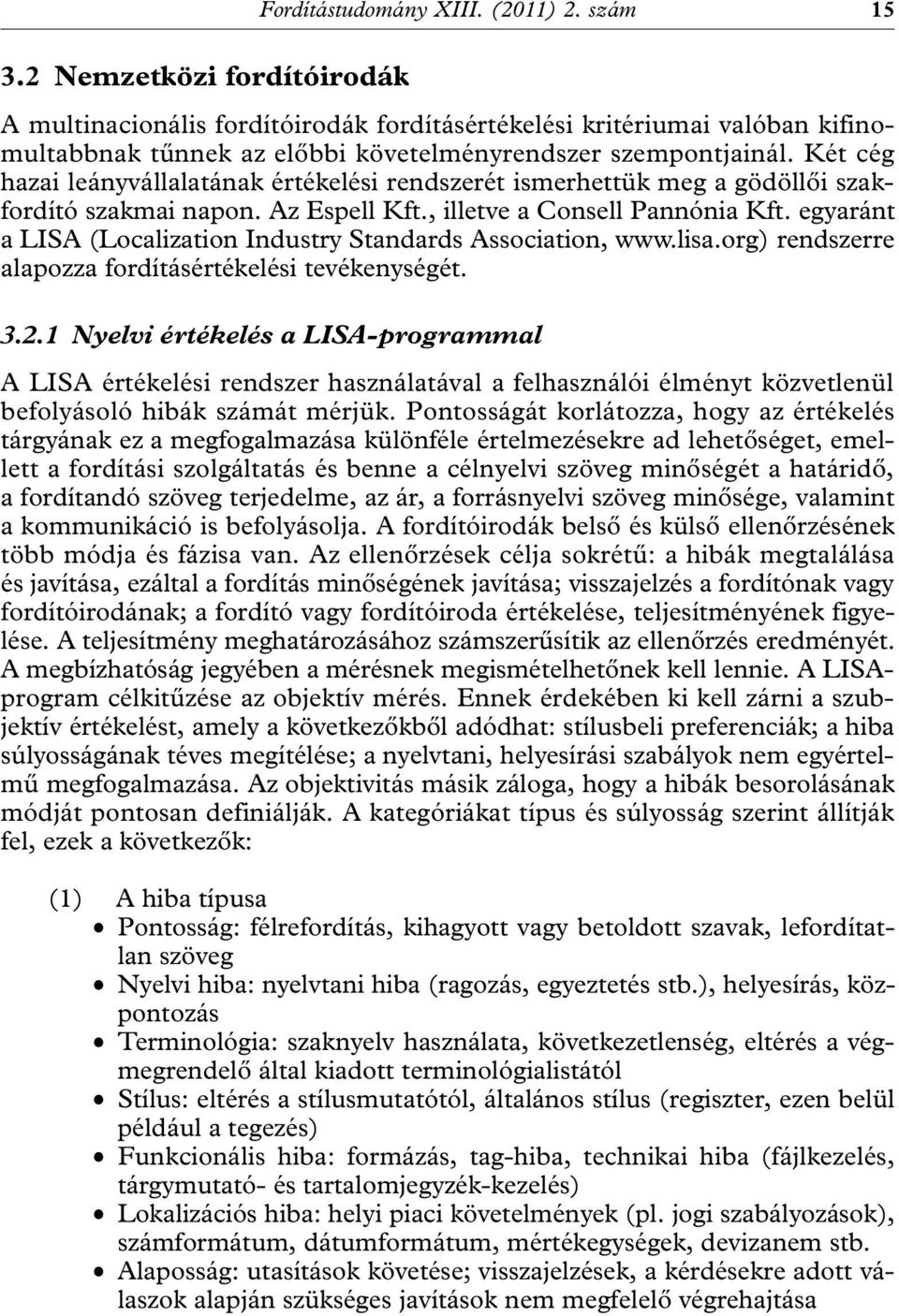 Két cég hazai leányvállalatának értékelési rendszerét ismerhettük meg a gödöllői szakfordító szakmai napon. Az Espell Kft., illetve a Consell Pannónia Kft.