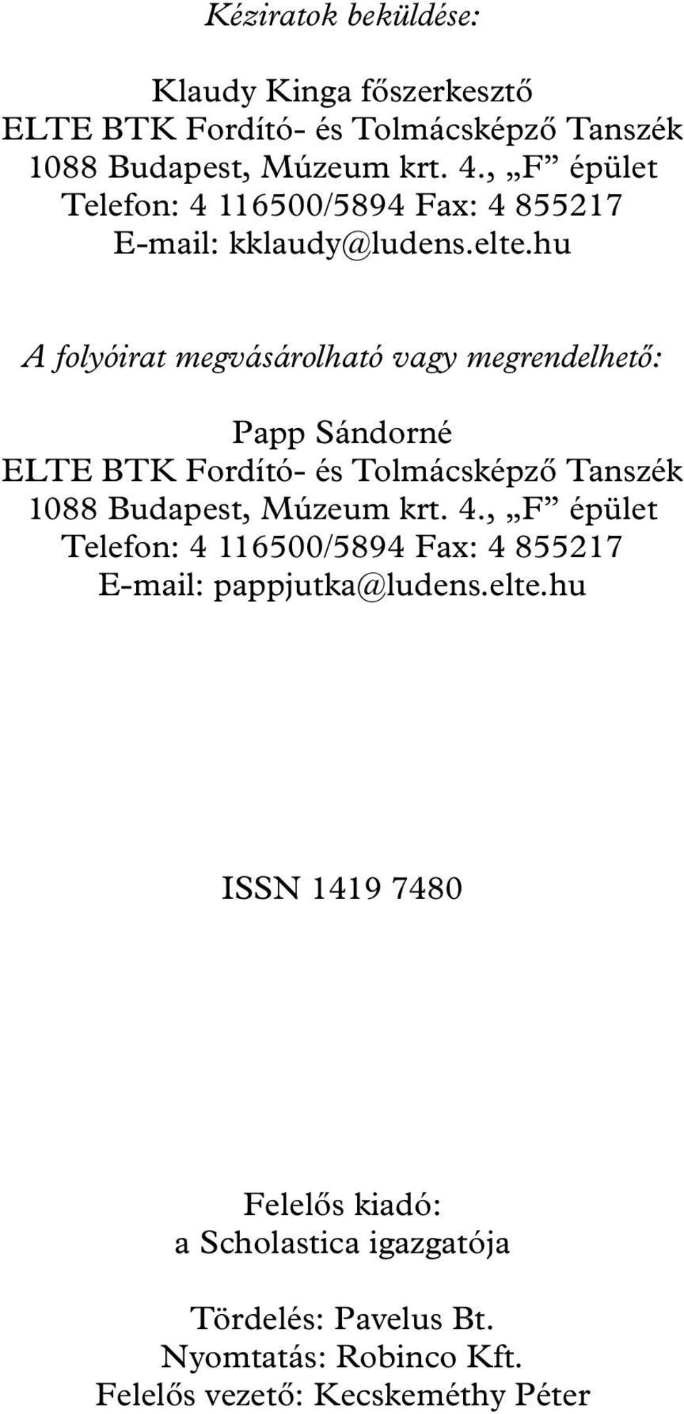 hu A folyóirat megvásárolható vagy megrendelhető: Papp Sándorné ELTE BTK Fordító- és Tolmácsképző Tanszék 1088 Budapest, Múzeum krt. 4.