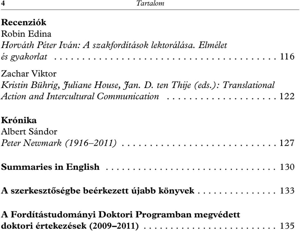 ): Translational Action and Intercultural Communication... 122 Krónika Albert Sándor Peter Newmark (1916 2011).