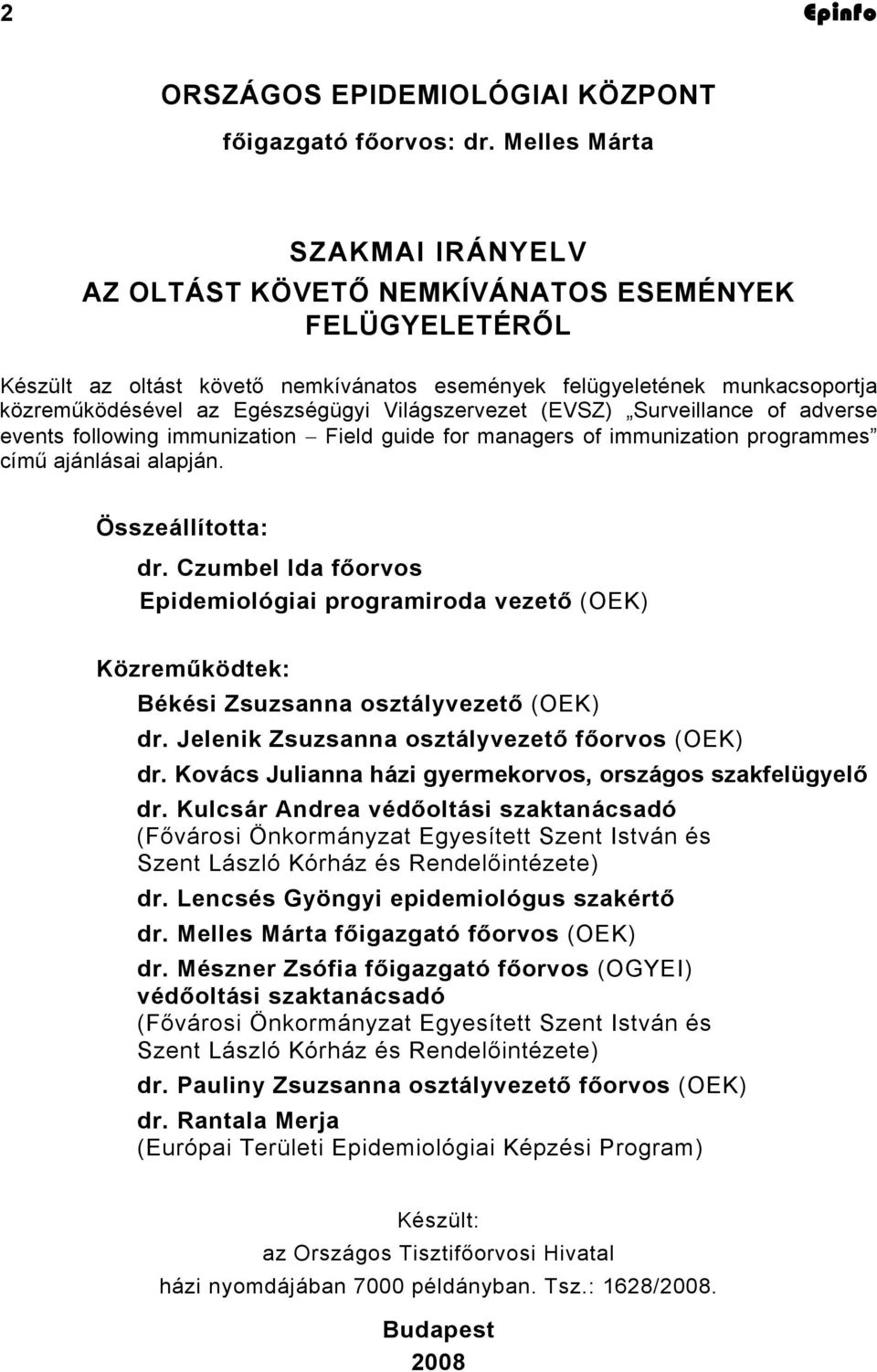 Világszervezet (EVSZ) Surveillance of adverse events following immunization Field guide for managers of immunization programmes című ajánlásai alapján. Összeállította: dr.