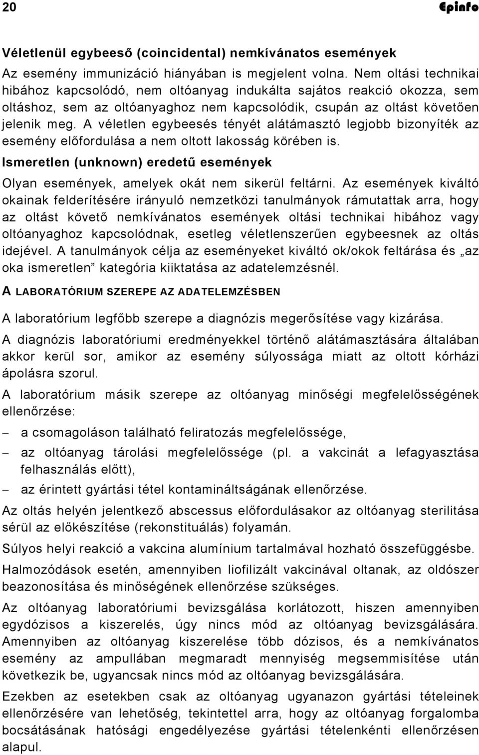 A véletlen egybeesés tényét alátámasztó legjobb bizonyíték az esemény előfordulása a nem oltott lakosság körében is.