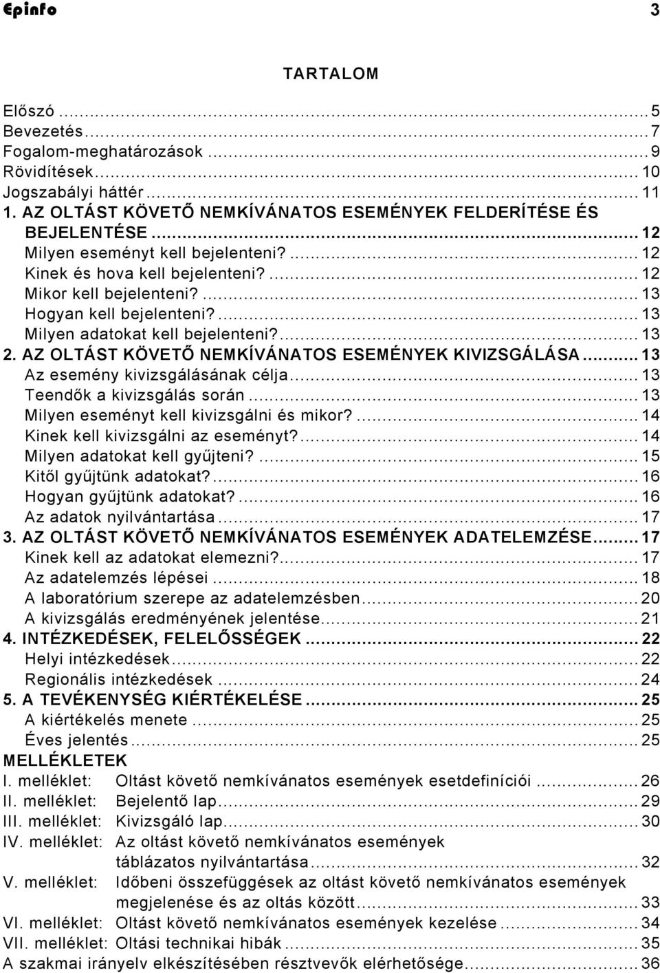 AZ OLTÁST KÖVETŐ NEMKÍVÁNATOS ESEMÉNYEK KIVIZSGÁLÁSA... 13 Az esemény kivizsgálásának célja... 13 Teendők a kivizsgálás során... 13 Milyen eseményt kell kivizsgálni és mikor?