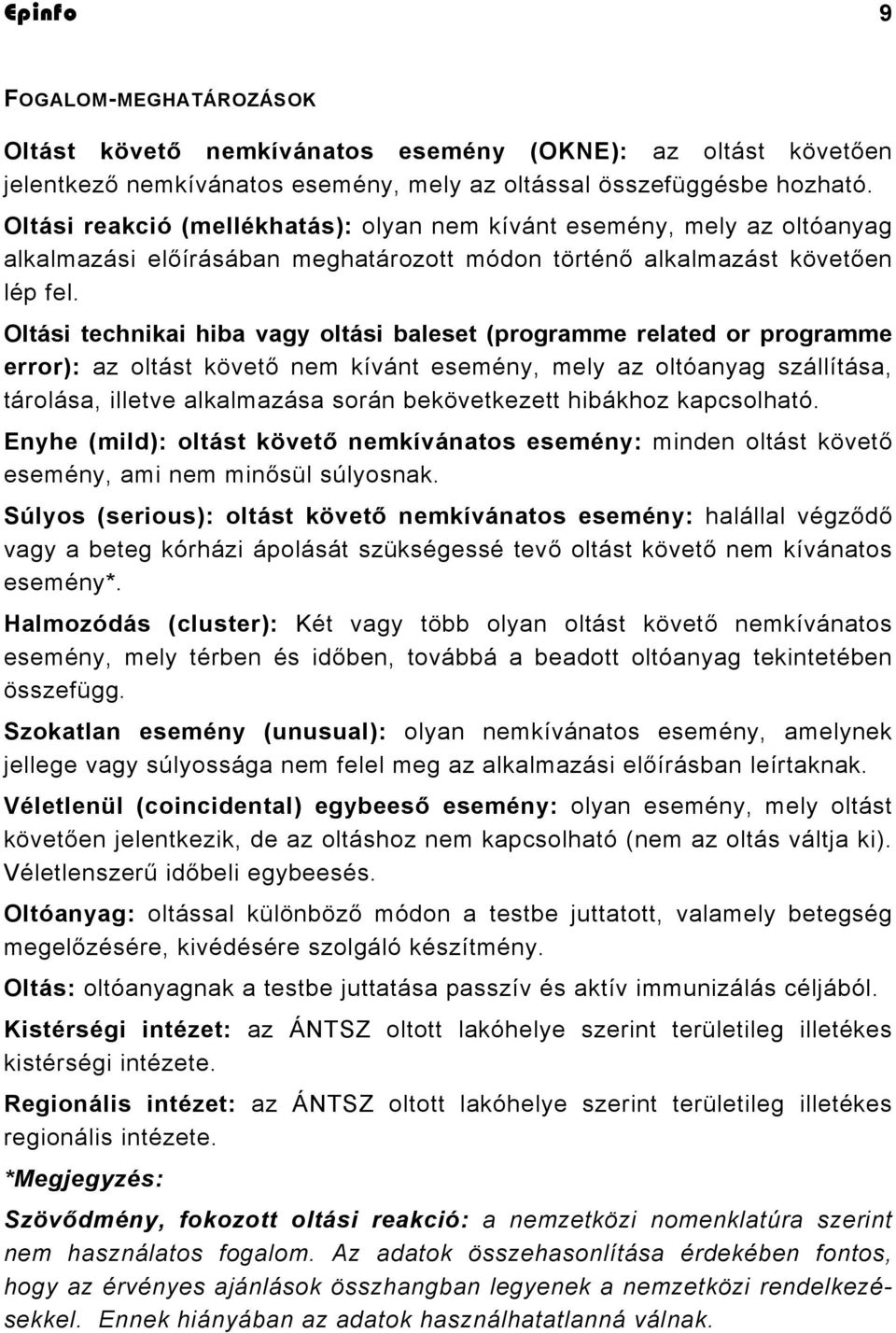 Oltási technikai hiba vagy oltási baleset (programme related or programme error): az oltást követő nem kívánt esemény, mely az oltóanyag szállítása, tárolása, illetve alkalmazása során bekövetkezett