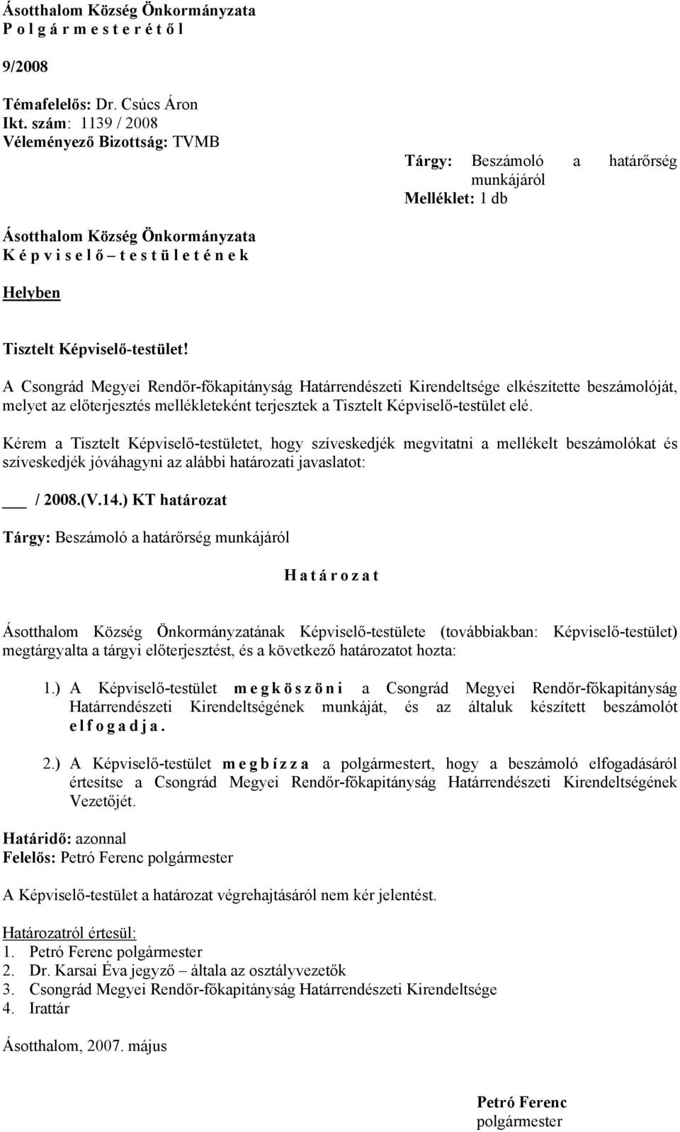 Képviselő-testület! A Csongrád Megyei Rendőr-főkapitányság Határrendészeti Kirendeltsége elkészítette beszámolóját, melyet az előterjesztés mellékleteként terjesztek a Tisztelt Képviselő-testület elé.