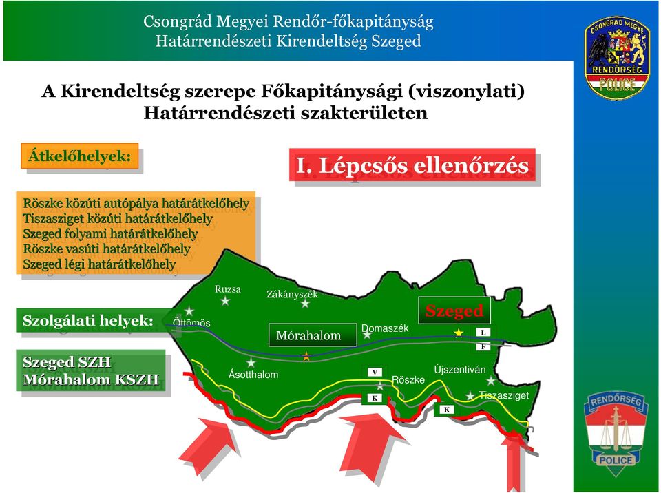 határátkelőhely Szeged Szeged folyami folyami határátkelőhely határátkelőhely Röszke Röszke vasúti vasúti határátkelőhely határátkelőhely Szeged Szeged légi légi