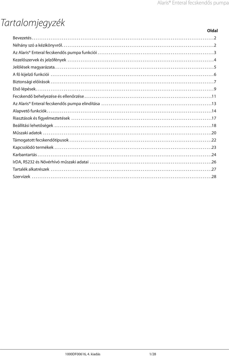 ..9 Fecskendő behelyezése és ellenőrzése...11 z laris Enteral fecskendős pumpa elindítása...13 lapvető funkciók...14 Riasztások és figyelmeztetések...17 Beállítási lehetőségek.