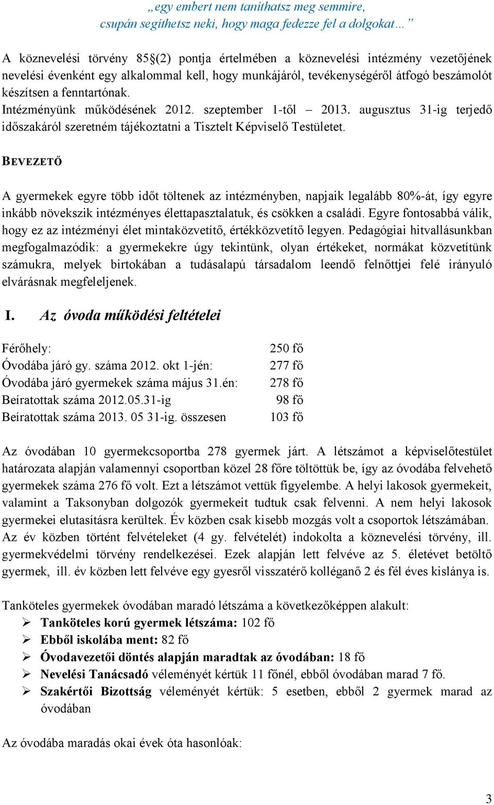 augusztus 31-ig terjedő időszakáról szeretném tájékoztatni a Tisztelt Képviselő Testületet.