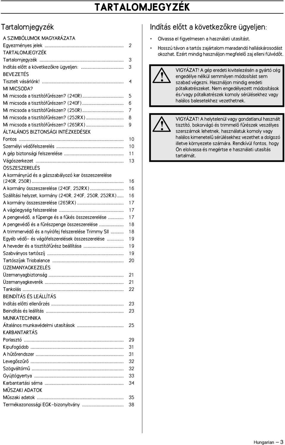 .. 8 Mi micsoda a tisztítófırészen? (265R)... 9 ÁLTALÁNOS BIZTONSÁGI INTÉZKEDÉSEK Fontos... 10 Személyi védœfelszerelés... 10 A gép biztonsági felszerelése... 11 Vágószerkezet.
