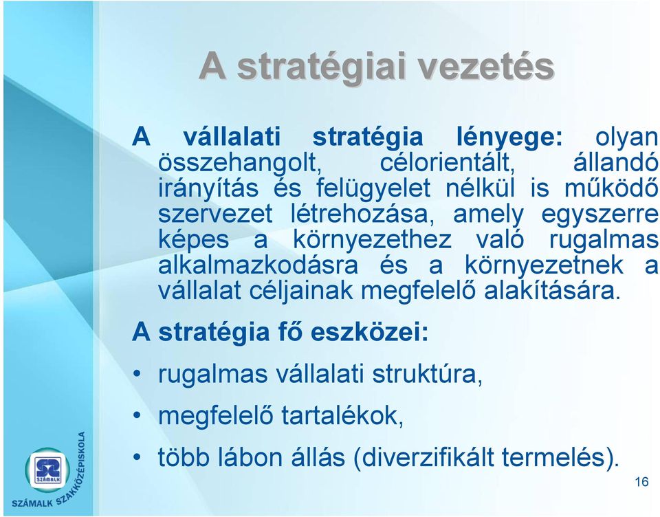 való rugalmas alkalmazkodásra és a környezetnek a vállalat céljainak megfelelő alakítására.