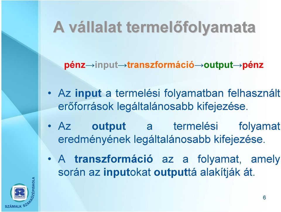 Az output a termelési folyamat eredményének legáltalánosabb kifejezése.