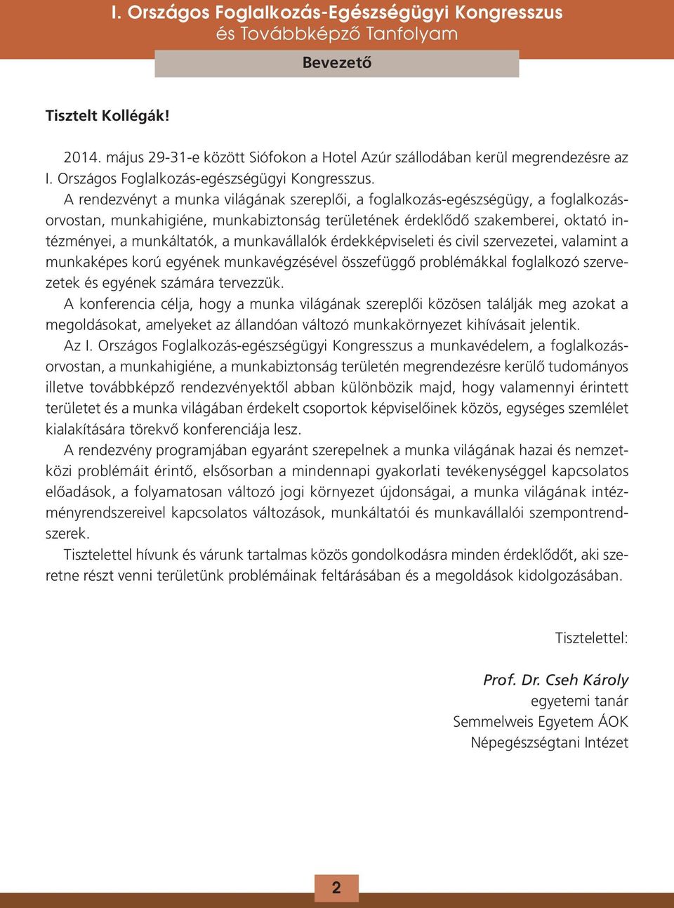 munkavállalók érdekképviseleti és civil szervezetei, valamint a munkaképes korú egyének munkavégzésével összefüggő problémákkal foglalkozó szervezetek és egyének számára tervezzük.