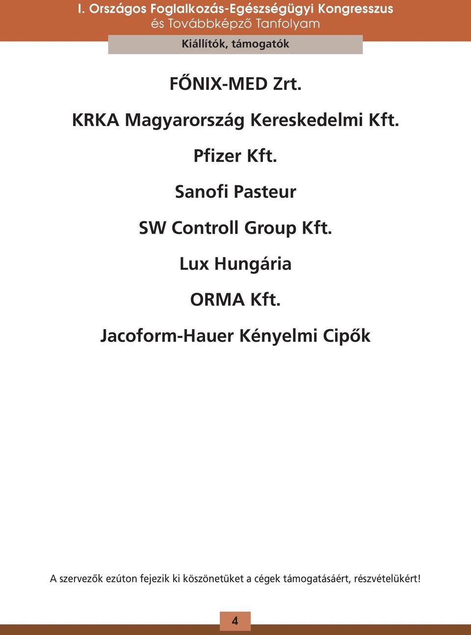 Sanofi Pasteur SW Controll Group Kft. Lux Hungária ORMA Kft.