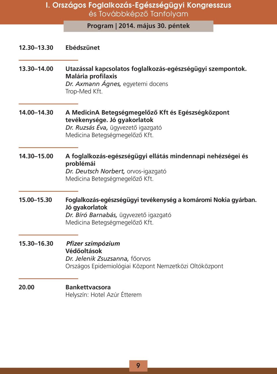 00 A foglalkozás-egészségügyi ellátás mindennapi nehézségei és problémái Dr. Deutsch Norbert, orvos-igazgató Medicina Betegségmegelőző Kft. 15.00 15.